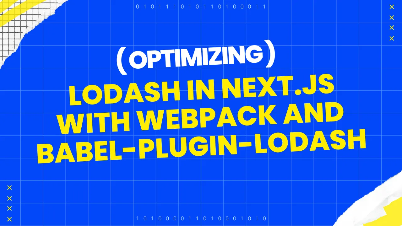 Optimizing Lodash in Next.js with webpack and babel-plugin-lodash